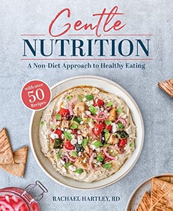 Transform Your Relationship with Food: A Comprehensive Review of ‘Gentle Nutrition: A Non-Diet Approach to Healthy Eating’