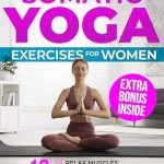 Discover the Transformative Benefits: A Comprehensive Review of SOMATIC YOGA EXERCISES FOR WOMEN: 18 Movements to Relax Muscles, Release Tension, and Enhance Mobility