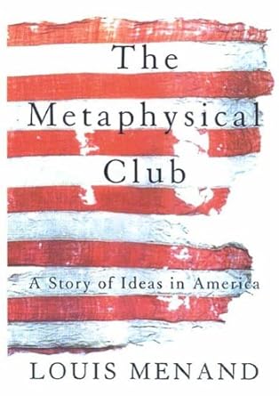 Discover Brilliant Ideas in ‘The Metaphysical Club: A Story of Ideas in America’ – A Compelling Review of Intellectual Evolution