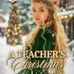 Discover the Heartwarming Journey in A Teacher’s Christmas Wish: A Historical Western Romance Novel (Brides of the Untamed Frontier) Discover the Heartwarming Journey in A Teacher’s Christmas Wish: A Historical Western Romance Novel (Brides of the Untamed Frontier)