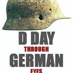 Uncover the Untold Stories of D-Day: A Captivating Review of D DAY Through German Eyes – More Hidden Stories from June 6th 1944: Book Two (D DAY – Through German Eyes 2) Uncover the Untold Stories of D-Day: A Captivating Review of D DAY Through German Eyes – More Hidden Stories from June 6th 1944: Book Two (D DAY – Through German Eyes 2)