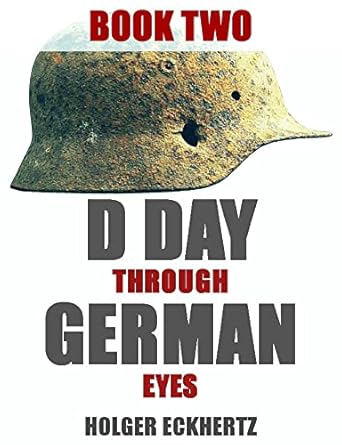 Uncover the Untold Stories of D-Day: A Captivating Review of D DAY Through German Eyes – More Hidden Stories from June 6th 1944: Book Two (D DAY – Through German Eyes 2)