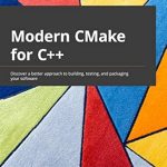 Unlock the Power of C++ Development: A Comprehensive Review of ‘Modern CMake for C++: Discover a Better Approach to Building, Testing, and Packaging Your Software’ Unlock the Power of C++ Development: A Comprehensive Review of ‘Modern CMake for C++: Discover a Better Approach to Building, Testing, and Packaging Your Software’
