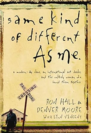 Transformative and Heartfelt: Same Kind of Different As Me: A Modern-Day Slave, an International Art Dealer, and the Unlikely Woman Who Bound Them Together