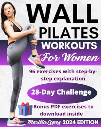 Transform Your Fitness Journey: A Comprehensive Review of ‘Wall Pilates Workouts for Women: The Complete Guide, with Step-by-Step Exercise Instructions and Workout Plans of Varying Intensities to Restore the Body’s Strength, Balance, and Flexibility’