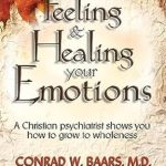 Transform Your Emotional Wellness: A Deep Dive into ‘Feeling and Healing Your Emotions: A Christian Psychiatrist Shows You How to Grow to Wholeness’