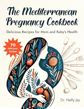 Discover Health and Flavor: A Review of The Mediterranean Pregnancy Cookbook – Delicious Recipes for Mom and Baby’s Health