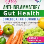 Discover the Benefits: A Comprehensive Review of the Anti-Inflammatory Diet Cookbook: Healthy and Simple Recipes to Strengthen the Immune System and Gut Health (Anti-inflammatory Healthy Food)