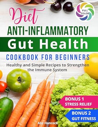 Discover the Benefits: A Comprehensive Review of the Anti-Inflammatory Diet Cookbook: Healthy and Simple Recipes to Strengthen the Immune System and Gut Health (Anti-inflammatory Healthy Food)