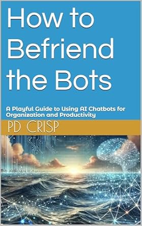 Discover the Ultimate Productivity Boost: A Review of How to Befriend the Bots: A Playful Guide to Using AI Chatbots for Organization and Productivity