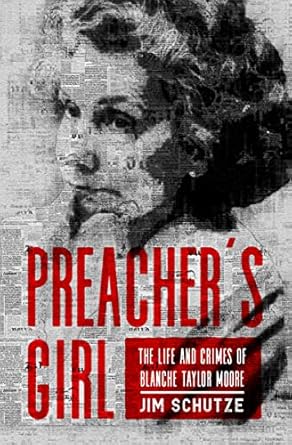 Unraveling the Dark Secrets: A Gripping Review of Preacher’s Girl: The Life and Crimes of Blanche Taylor Moore