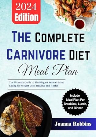 Discover How to Transform Your Health: A Comprehensive Review of THE COMPLETE CARNIVORE DIET MEAL PLAN – The Ultimate Guide to Thriving on Animal-Based Eating for Weight Loss, Healing, and Health