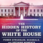 Discover Untold Stories: A Compelling Review of The Hidden History of the White House: Presented by the Hit Podcast American History Tellers – An Immersive Exploration of Unseen American History, Elections, and Perspectives from the White House