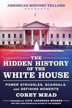 Discover Untold Stories: A Compelling Review of The Hidden History of the White House: Presented by the Hit Podcast American History Tellers – An Immersive Exploration of Unseen American History, Elections, and Perspectives from the White House