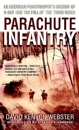 Unforgettable Heroism Revealed: Parachute Infantry: An American Paratrooper’s Memoir of D-Day and the Fall of the Third Reich