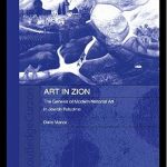 Discover the Rich Heritage of Jewish Art: A Review of ‘Art in Zion: The Genesis of Modern National Art in Jewish Palestine’