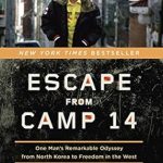 An Unforgettable Journey of Survival: Escape from Camp 14: One Man’s Remarkable Odyssey from North Korea to Freedom in the West