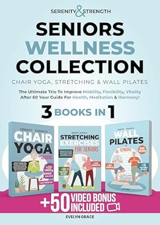 Discover the Transformative Benefits of Chair Yoga: Serenity & Strength: Seniors Wellness Collection: Chair Yoga, Stretching & Wall Pilates. The Ultimate Trio to Improve Mobility, Flexibility, Vitality After … Meditation & Harmony! (Serenity & Strength)