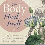 Transformative Insights: The Body Heals Itself: How Deeper Awareness of Your Muscles and Their Emotional Connection Can Help You Heal Transformative Insights: The Body Heals Itself: How Deeper Awareness of Your Muscles and Their Emotional Connection Can Help You Heal