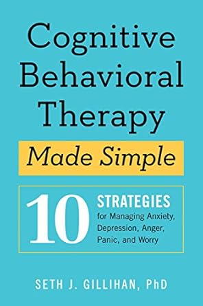 Transform Your Mental Health: A Comprehensive Review of ‘Cognitive Behavioral Therapy Made Simple: 10 Strategies for Managing Anxiety, Depression, Anger, Panic, and Worry’