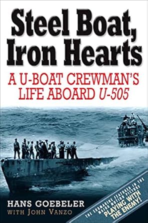 Unforgettable Journey of Courage: A Review of Steel Boat Iron Hearts: A U-boat Crewman’s Life Aboard U-505