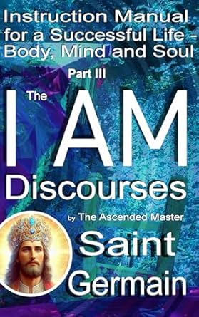 Transform Your Life: A Comprehensive Review of ‘Instruction Manual for a Successful Life – Body, Mind and Soul: The I AM Discourses’