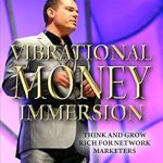 Unlock Financial Success: A Comprehensive Review of Vibrational Money Immersion – Think and Grow Rich for Network Marketers