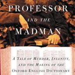 An Unforgettable Journey into Language: A Review of The Professor and the Madman: A Tale of Murder, Insanity, and the Making of the Oxford English Dictionary