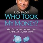 Unlock Financial Success with Insights from ‘Rich Dad’s Who Took My Money?: Why Slow Investors Lose and Fast Money Wins!’ Unlock Financial Success with Insights from ‘Rich Dad’s Who Took My Money?: Why Slow Investors Lose and Fast Money Wins!’