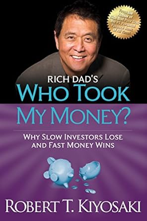 Unlock Financial Success with Insights from ‘Rich Dad’s Who Took My Money?: Why Slow Investors Lose and Fast Money Wins!’