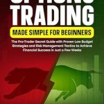 Unlock Your Trading Potential: A Comprehensive Review of ‘OPTIONS TRADING MADE SIMPLE FOR BEGINNERS: The Pro-Trader Secret Guide with Proven Low Budget Strategies and Risk Management Tactics to Achieve Financial Success in Just a Few Weeks’