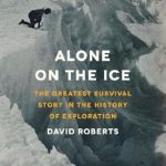 Unforgettable Journey of Endurance: A Review of Alone on the Ice: The Greatest Survival Story in the History of Exploration