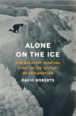 Unforgettable Journey of Endurance: A Review of Alone on the Ice: The Greatest Survival Story in the History of Exploration