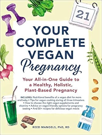 Discover the Ultimate Guide to a Wholesome Pregnancy: A Review of Your Complete Vegan Pregnancy: Your All-in-One Guide to a Healthy, Holistic, Plant-Based Pregnancy