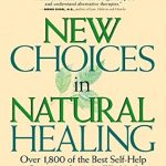 Discover Transformative Wellness: A Comprehensive Review of ‘New Choices In Natural Healing: Over 1,800 Of The Best Self-Help Remedies From The World Of Alternative Medicine’ Discover Transformative Wellness: A Comprehensive Review of ‘New Choices In Natural Healing: Over 1,800 Of The Best Self-Help Remedies From The World Of Alternative Medicine’