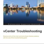 Essential Insights: A Comprehensive Review of vCenter Troubleshooting – Your Ultimate Guide to Mastering VMware Management