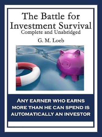 Essential Insights Unveiled: A Comprehensive Review of The Battle for Investment Survival: Complete and Unabridged