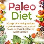 Transform Your Health: A Comprehensive Review of ‘Paleo Diet: A Gluten Free Diet, Unprocessed Foods, Superior Health and Weight Control’