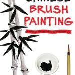 Discover the Timeless Beauty of Chinese Brush Painting: A Hands-on Introduction to the Traditional Art Discover the Timeless Beauty of Chinese Brush Painting: A Hands-on Introduction to the Traditional Art