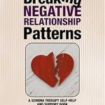 Transform Your Relationships: A Comprehensive Review of ‘Breaking Negative Relationship Patterns: A Schema Therapy Self-Help and Support Book’