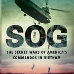 Unveiling the Untold Stories: A Review of SOG: The Secret Wars of America’s Commandos in Vietnam