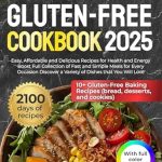 Unlock Your Health with This Must-Have Guide: Gluten-Free Cookbook: Easy, Affordable and Delicious Recipes for Health and Energy Boost | Full Collection of Fast and Simple Meals for Every Occasion | Discover a Variety of Dishes that You Will Love!