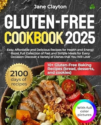 Unlock Your Health with This Must-Have Guide: Gluten-Free Cookbook: Easy, Affordable and Delicious Recipes for Health and Energy Boost | Full Collection of Fast and Simple Meals for Every Occasion | Discover a Variety of Dishes that You Will Love!