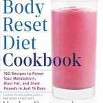 Transform Your Health: A Comprehensive Review of The Body Reset Diet Cookbook: 150 Recipes to Power Your Metabolism, Blast Fat, and Shed Pounds in Just 15 Days
