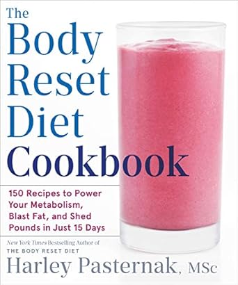 Transform Your Health: A Comprehensive Review of The Body Reset Diet Cookbook: 150 Recipes to Power Your Metabolism, Blast Fat, and Shed Pounds in Just 15 Days