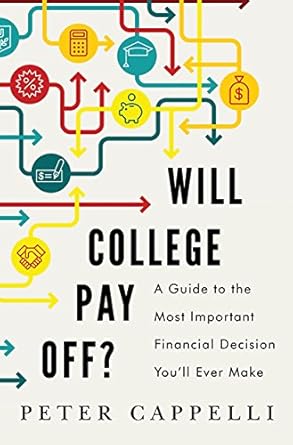 Discover the Truth: Will College Pay Off?: A Guide to the Most Important Financial Decision You’ll Ever Make