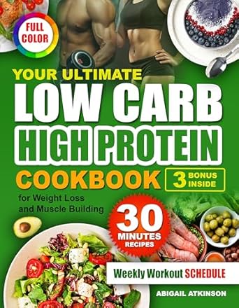 Unleash Your Fitness Potential: A Comprehensive Review of ‘Your Ultimate Low Carb High Protein Cookbook: for Weight Loss and Muscle Building’