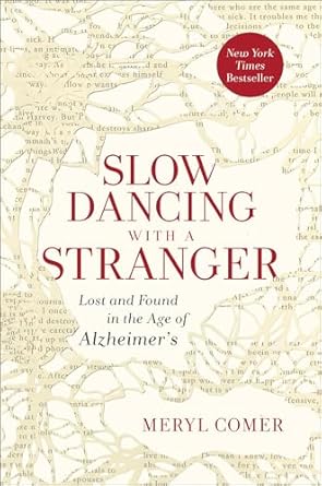 An Emotional Journey Through Memory and Love: Slow Dancing with a Stranger: Lost and Found in the Age of Alzheimer’s