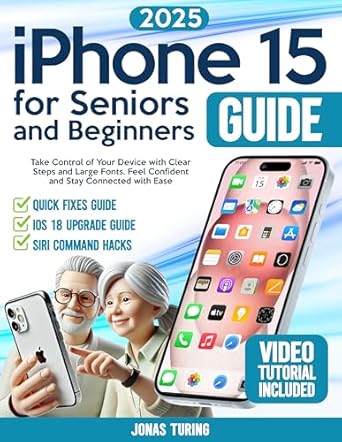 Unlock the Power of Your iPhone: A Comprehensive Review of ‘iPhone 15 for Seniors and Beginners Guide: Take Control of Your Device with Clear Steps and Large Fonts. Feel Confident and Stay Connected with Ease’
