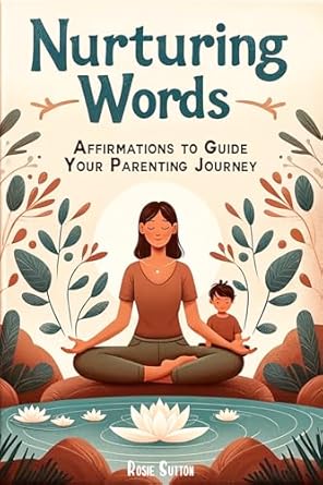 Discover the Power of Positivity: A Review of Nurturing Words: Affirmations To Guide Your Parenting Journey